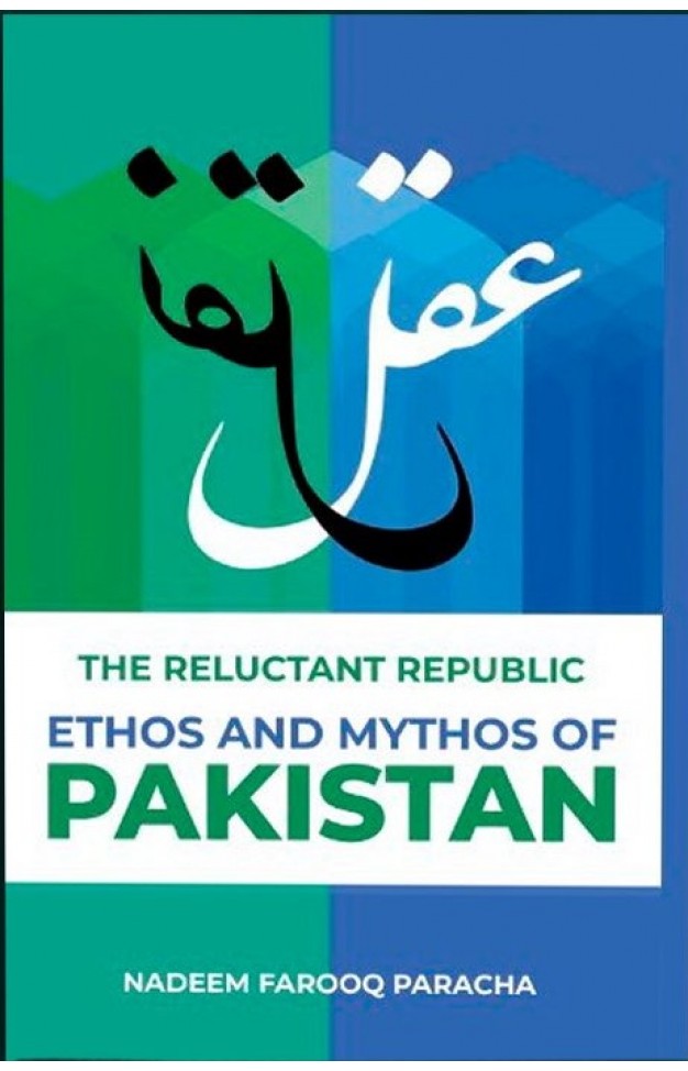 The Reluctant Republic: Ethos and Mythos of Pakistan